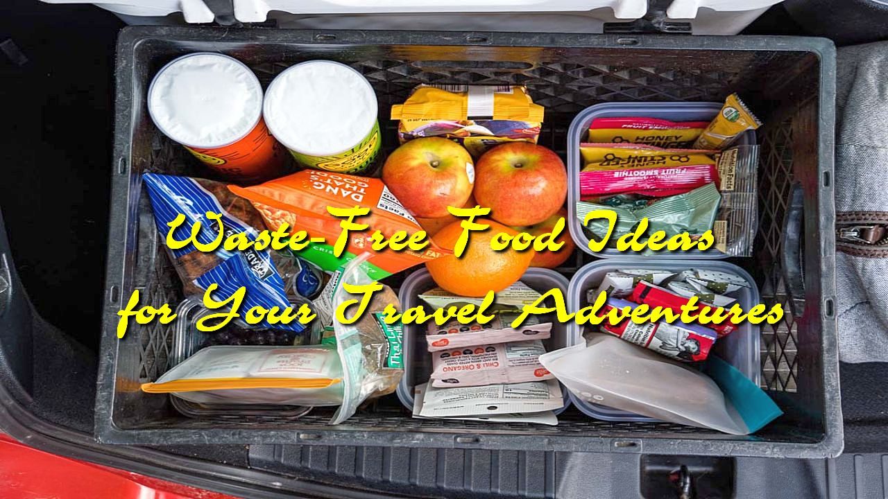Waste-Free Food Ideas for Your Travel Adventures