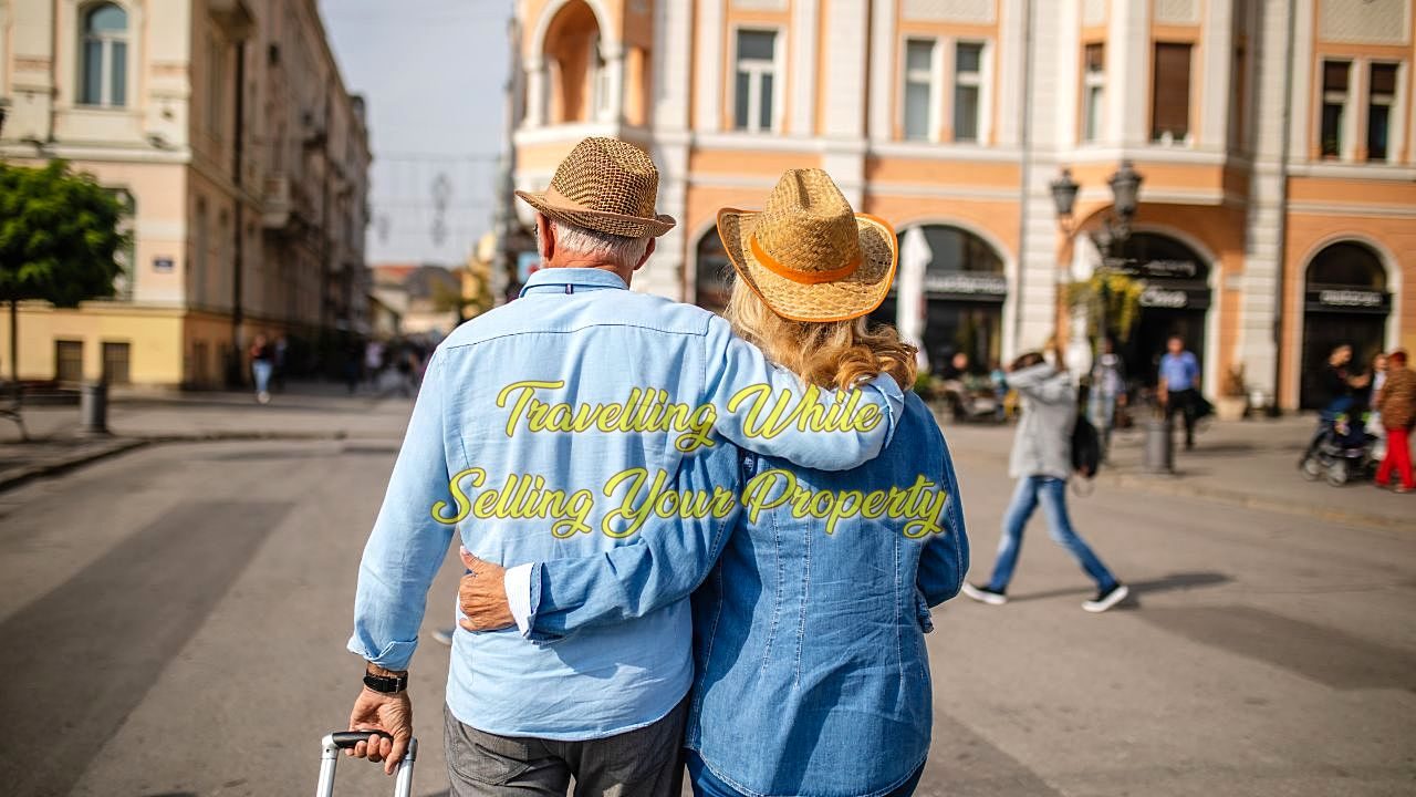 Travelling While Selling Your Property